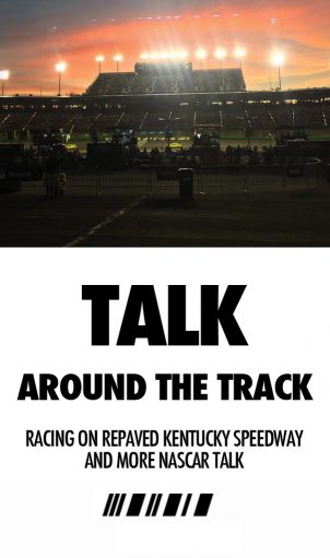 Nascar talk around track kentucky speedway main