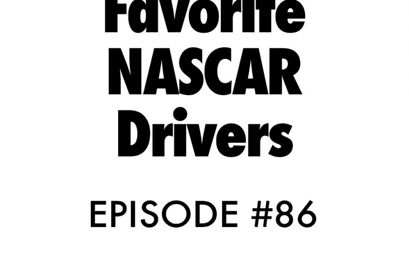 Atnb nascar podcast episode 86 favorite drivers