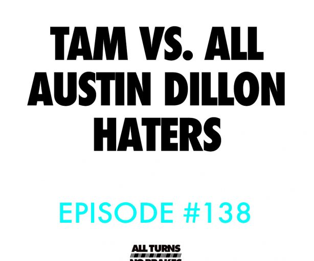 All turns no brakes nascar podcast tam versus all austin dillon haters