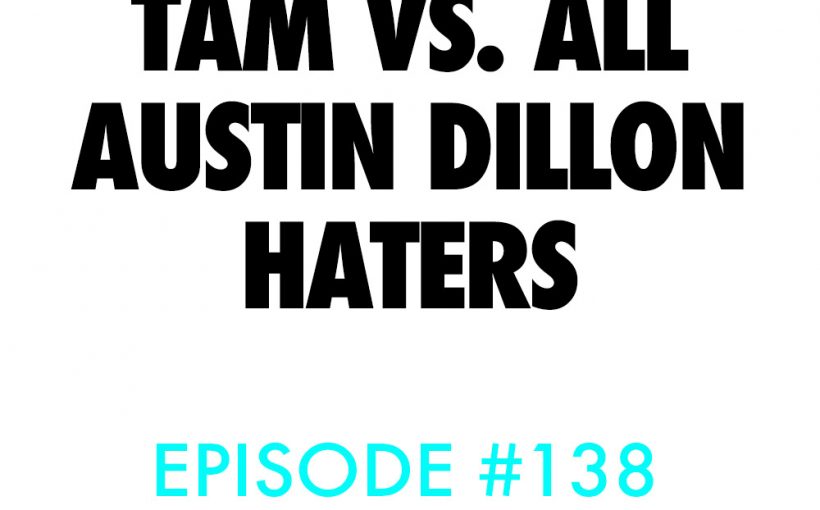 All turns no brakes nascar podcast tam versus all austin dillon haters