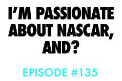 Atnb nascar podcast passionate episode 135