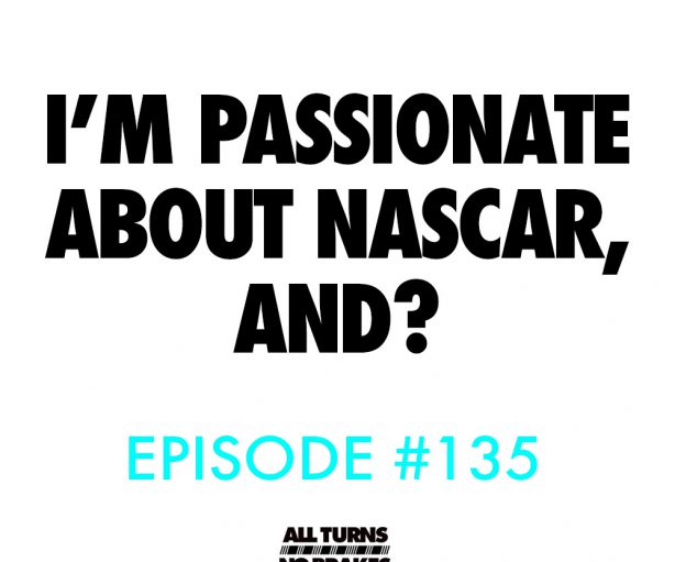 Atnb nascar podcast passionate episode 135