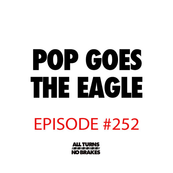 Pop Goes The Eagle All Turns No Brakes